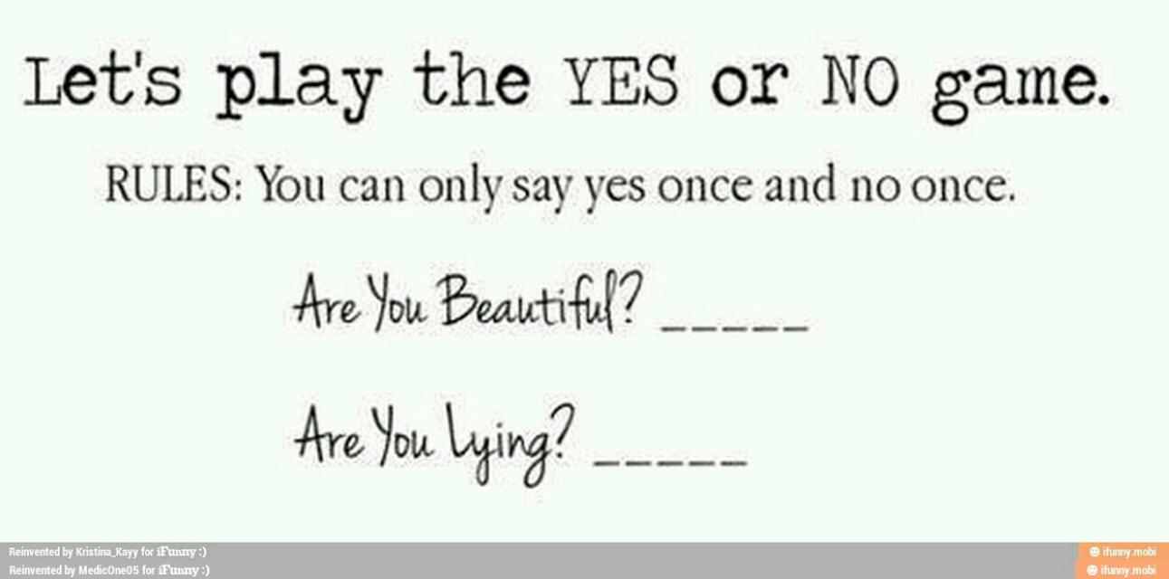 Yes my love. Yes or no game. You Yes you you are beautiful. Once you правило. Say only you.